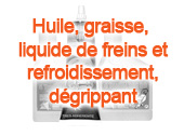 Huile, graisse, liquide de frein et refroidissement, dgrippant